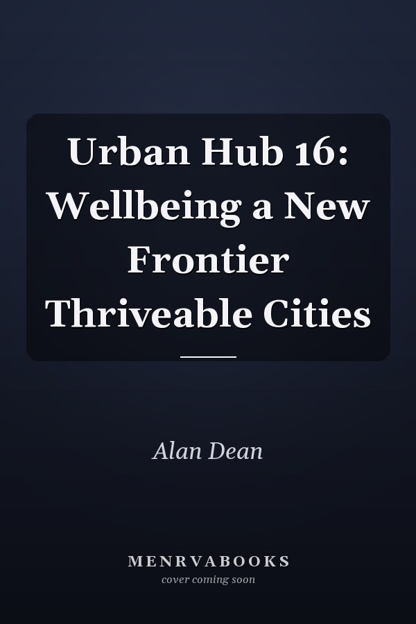 Urban Hub 16: Wellbeing a New Frontier Thriveable Cities
