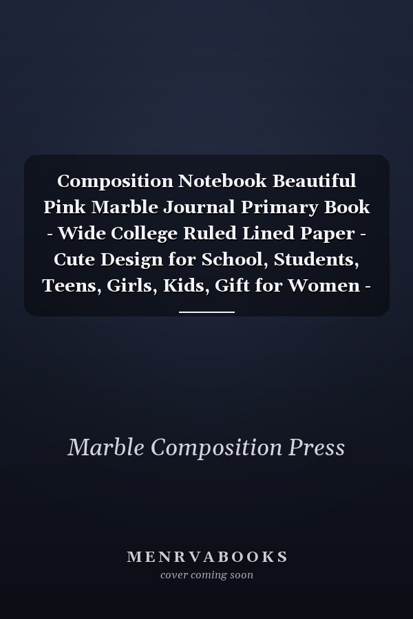 Composition Notebook Beautiful Pink Marble Journal Primary Book - Wide College Ruled Lined Paper - Cute Design for School, Students, Teens, Girls, Kids, Gift for Women - for Writing Notes, Diary, Study (7. 5 X 9. 25 ) - 110 Pages - Paperback August 2019