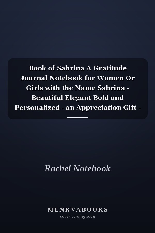 Book of Sabrina A Gratitude Journal Notebook for Women Or Girls with the Name Sabrina - Beautiful Elegant Bold and Personalized - an Appreciation Gift - 120 Cream Lined Writing Pages - 6 X9 Diary Or Notepad