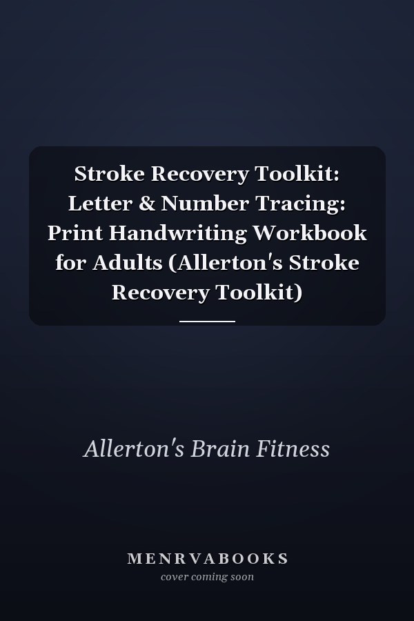 Stroke Recovery Toolkit: Letter & Number Tracing: Print Handwriting Workbook for Adults (Allerton's Stroke Recovery Toolkit)