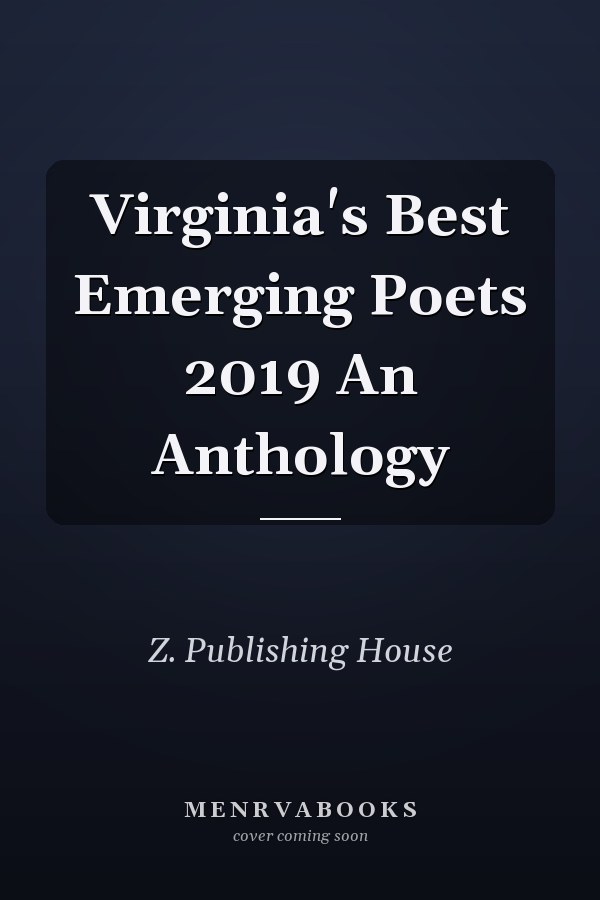 Virginia's Best Emerging Poets 2019 An Anthology