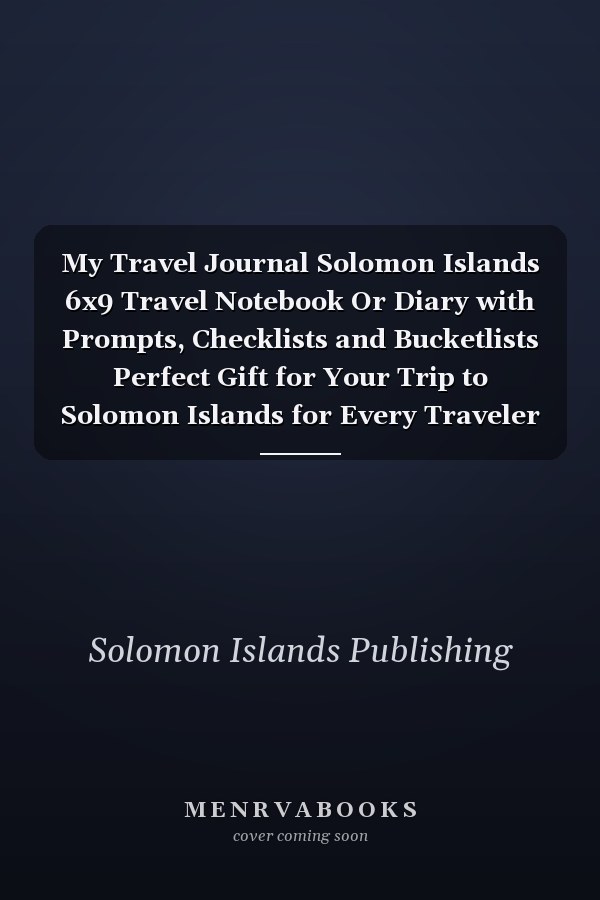 My Travel Journal Solomon Islands 6x9 Travel Notebook Or Diary with Prompts, Checklists and Bucketlists Perfect Gift for Your Trip to Solomon Islands for Every Traveler