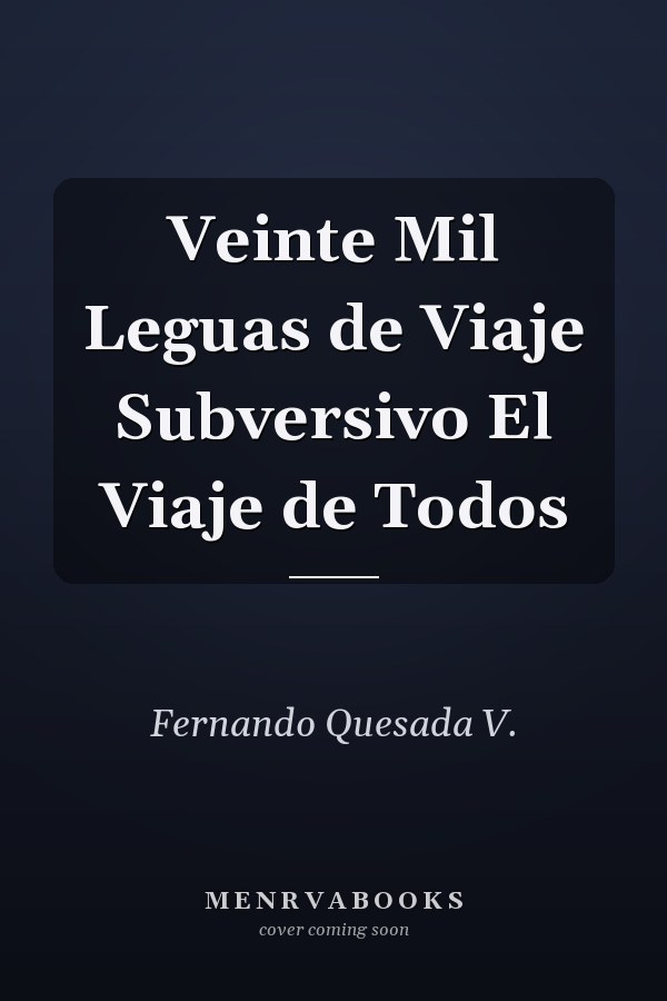 Veinte Mil Leguas de Viaje Subversivo El Viaje de Todos
