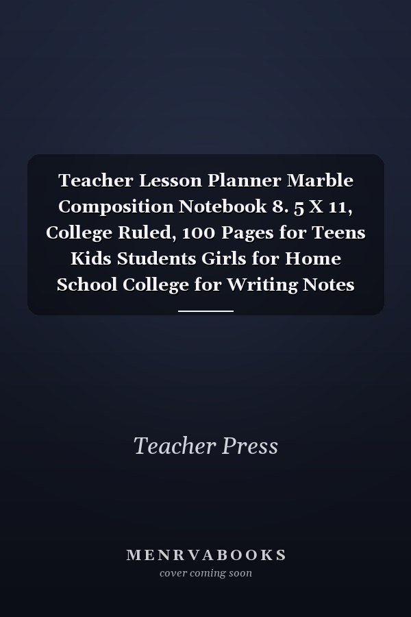 Teacher Lesson Planner Marble Composition Notebook 8. 5 X 11, College Ruled, 100 Pages for Teens Kids Students Girls for Home School College for Writing Notes TrendyWeekly and Monthly Teacher Planner | Academic Year Lesson Plan and Record Book