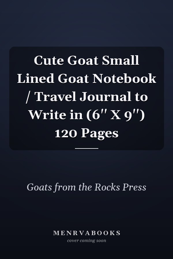 Cute Goat Small Lined Goat Notebook / Travel Journal to Write in (6'' X 9'') 120 Pages