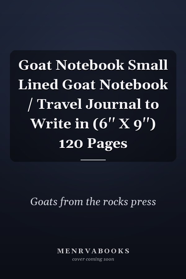 Goat Notebook Small Lined Goat Notebook / Travel Journal to Write in (6'' X 9'') 120 Pages