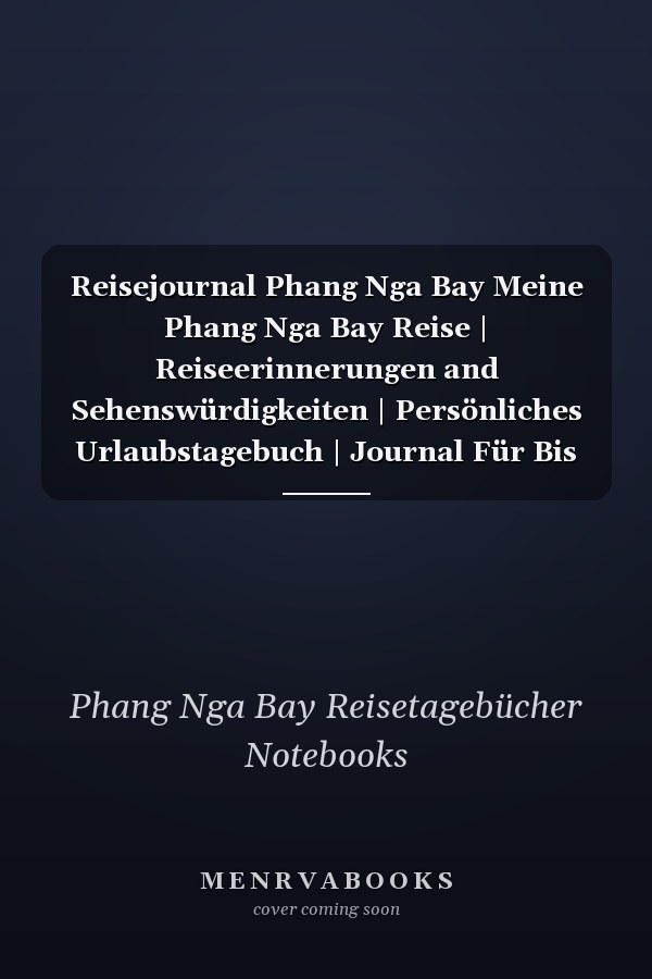 Reisejournal Phang Nga Bay Meine Phang Nga Bay Reise | Reiseerinnerungen and Sehenswürdigkeiten | Persönliches Urlaubstagebuch | Journal Für Bis Zu 120 Tage