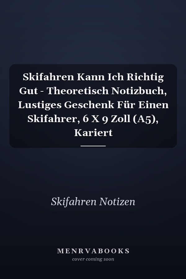Skifahren Kann Ich Richtig Gut - Theoretisch Notizbuch, Lustiges Geschenk Für Einen Skifahrer, 6 X 9 Zoll (A5), Kariert