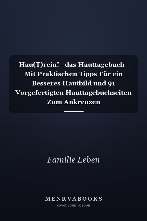 Hau(T)rein! - das Hauttagebuch - Mit Praktischen Tipps Für ein Besseres Hautbild und 91 Vorgefertigten Hauttagebuchseiten Zum Ankreuzen