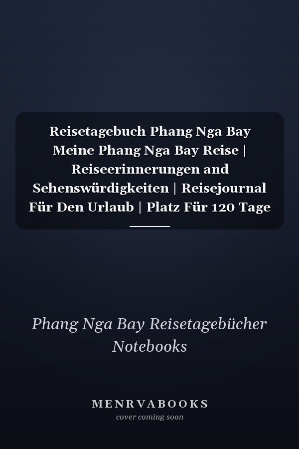Reisetagebuch Phang Nga Bay Meine Phang Nga Bay Reise | Reiseerinnerungen and Sehenswürdigkeiten | Reisejournal Für Den Urlaub | Platz Für 120 Tage