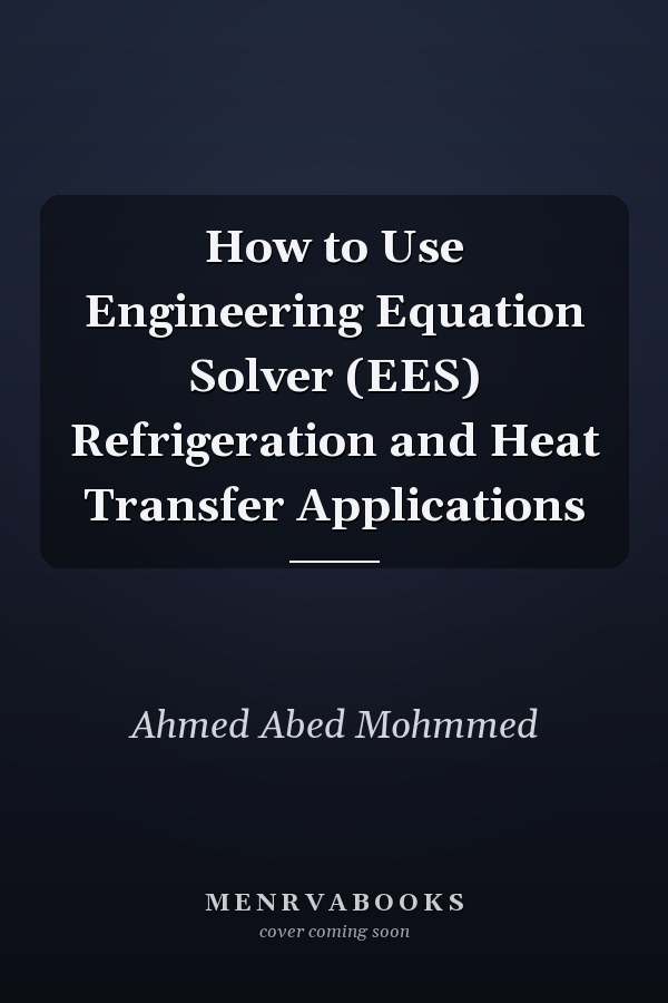 How to Use Engineering Equation Solver (EES) Refrigeration and Heat Transfer Applications