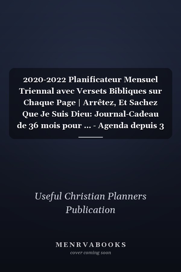 2020-2022 Planificateur Mensuel Triennal avec Versets Bibliques sur Chaque Page | Arrêtez, Et Sachez Que Je Suis Dieu: Journal-Cadeau de 36 mois pour ... - Agenda depuis 3 Ans (French Edition)