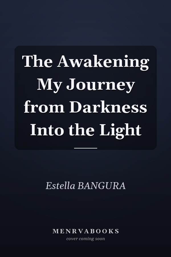 The Awakening My Journey from Darkness Into the Light