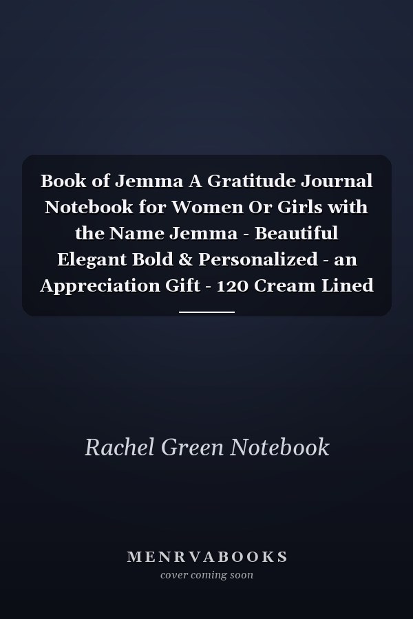 Book of Jemma A Gratitude Journal Notebook for Women Or Girls with the Name Jemma - Beautiful Elegant Bold & Personalized - an Appreciation Gift - 120 Cream Lined Writing Pages - 6 X9 Diary Or Notepad