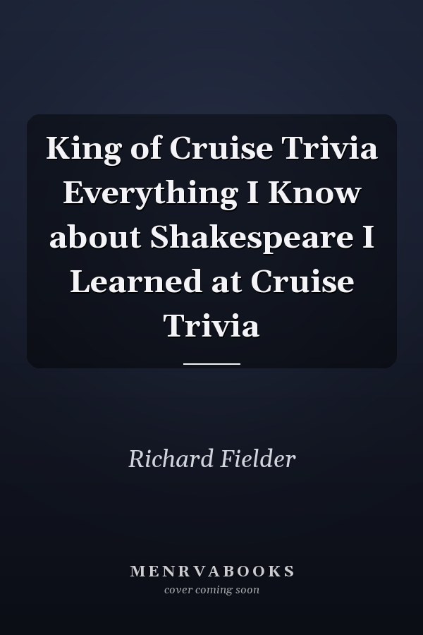 King of Cruise Trivia Everything I Know about Shakespeare I Learned at Cruise Trivia