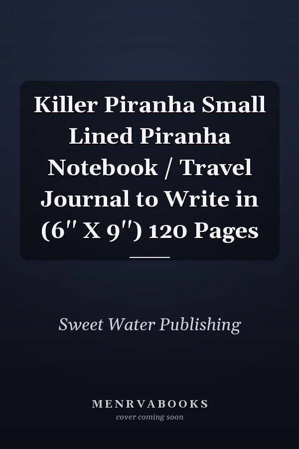 Killer Piranha Small Lined Piranha Notebook / Travel Journal to Write in (6'' X 9'') 120 Pages