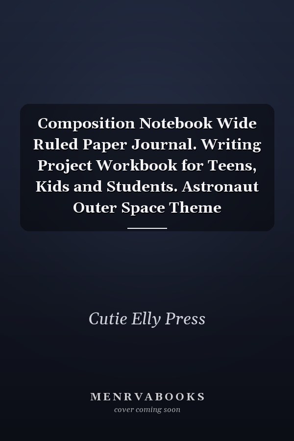 Composition Notebook Wide Ruled Paper Journal. Writing Project Workbook for Teens, Kids and Students. Astronaut Outer Space Theme