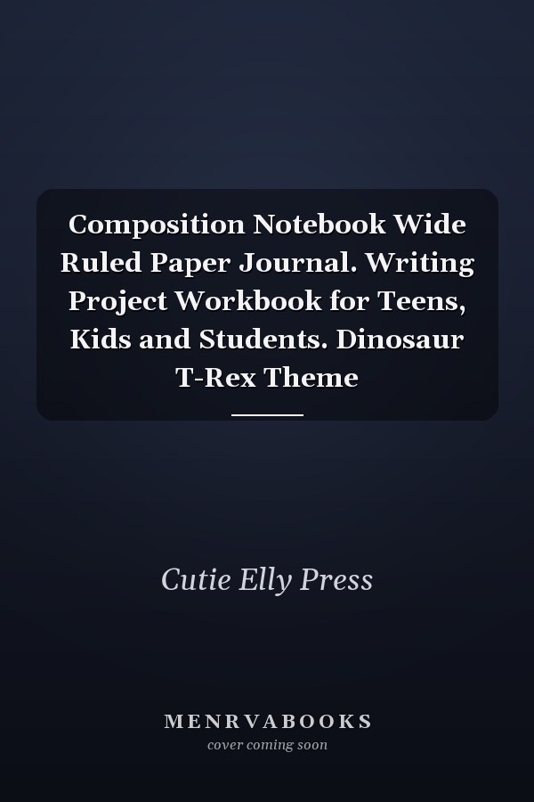 Composition Notebook Wide Ruled Paper Journal. Writing Project Workbook for Teens, Kids and Students. Dinosaur T-Rex Theme