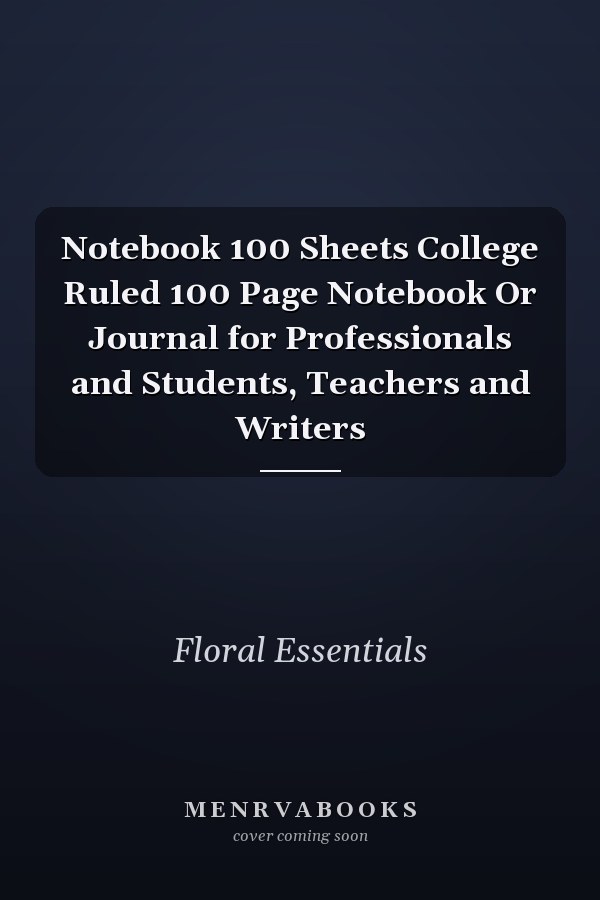 Notebook 100 Sheets College Ruled 100 Page Notebook Or Journal for Professionals and Students, Teachers and Writers