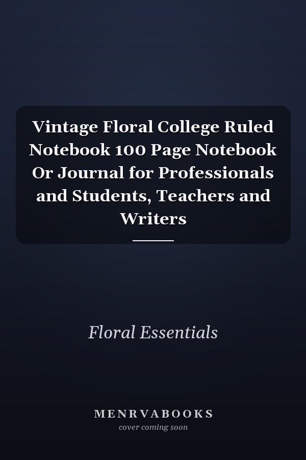Vintage Floral College Ruled Notebook 100 Page Notebook Or Journal for Professionals and Students, Teachers and Writers