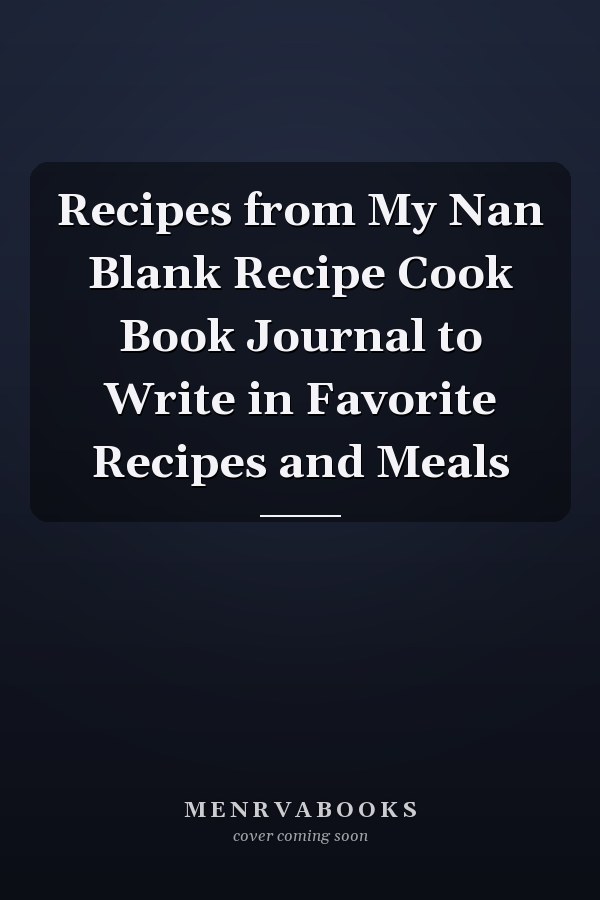 Recipes from My Nan Blank Recipe Cook Book Journal to Write in Favorite Recipes and Meals