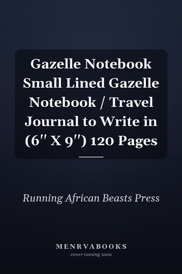 Gazelle Notebook Small Lined Gazelle Notebook / Travel Journal to Write in (6'' X 9'') 120 Pages