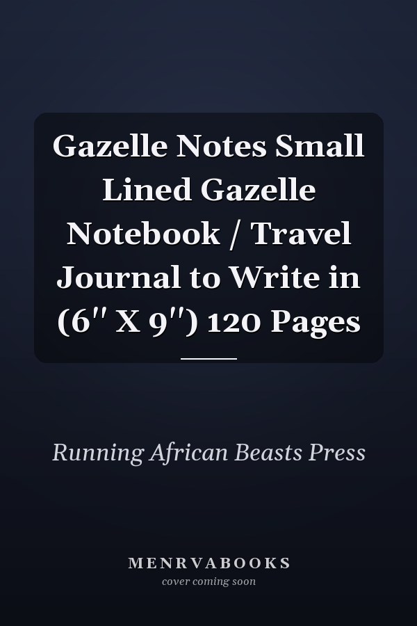 Gazelle Notes Small Lined Gazelle Notebook / Travel Journal to Write in (6'' X 9'') 120 Pages