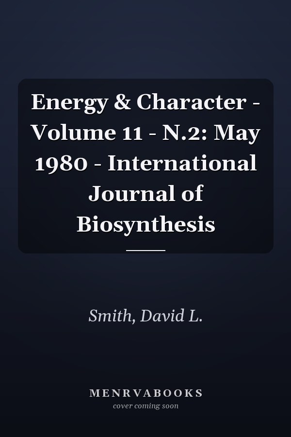 Energy & Character - Volume 11 - N.2: May 1980 - International Journal of Biosynthesis