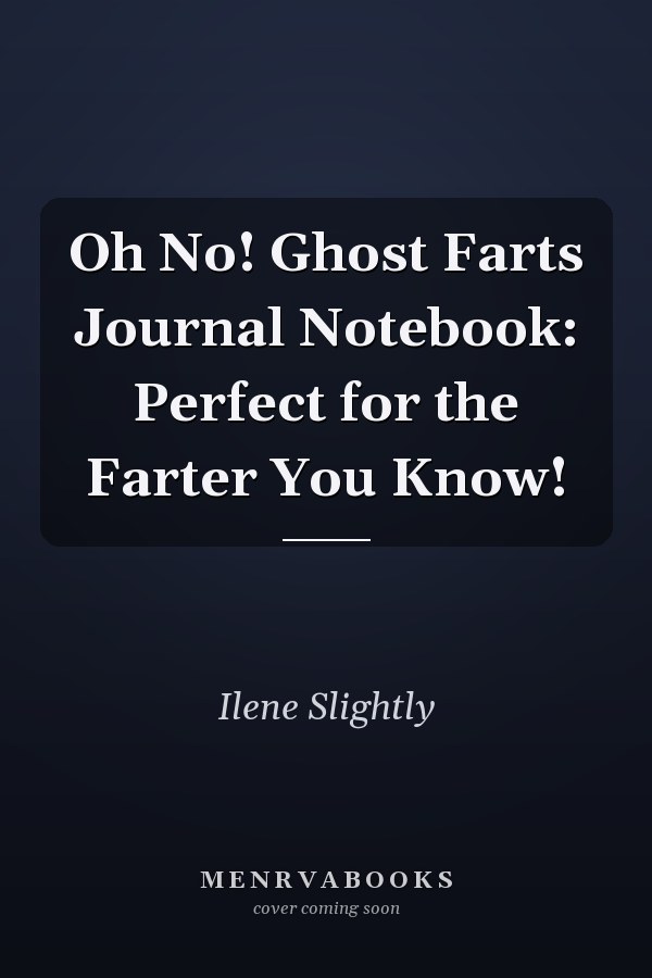 Oh No! Ghost Farts Journal Notebook: Perfect for the Farter You Know!