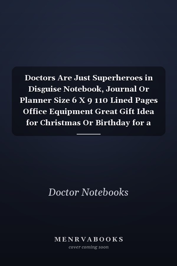 Doctors Are Just Superheroes in Disguise Notebook, Journal Or Planner Size 6 X 9 110 Lined Pages Office Equipment Great Gift Idea for Christmas Or Birthday for a Doctor