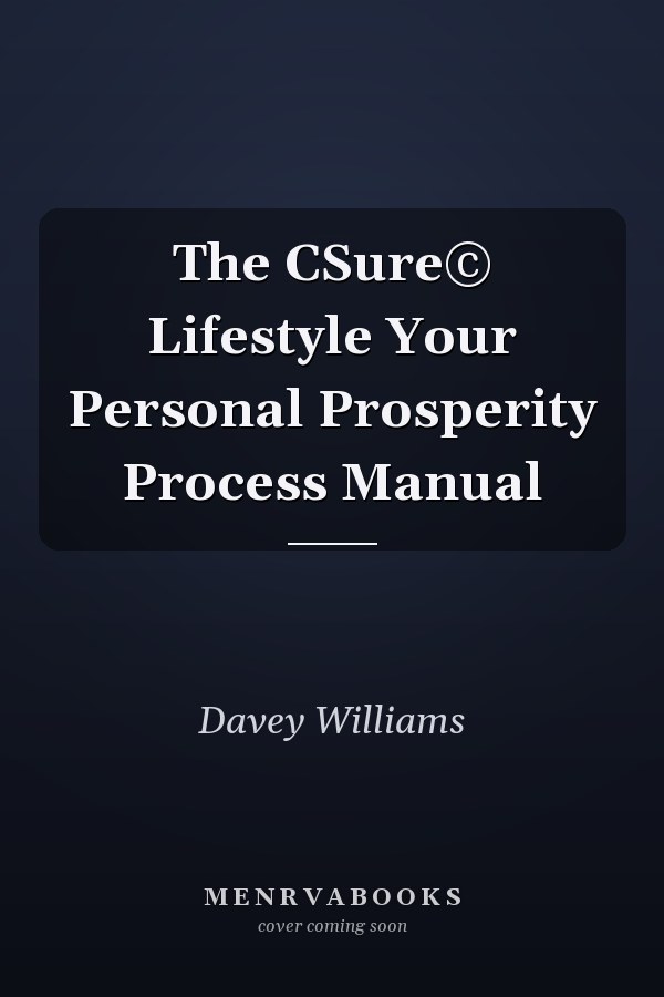 The CSure© Lifestyle Your Personal Prosperity Process Manual