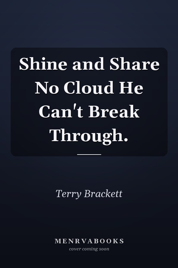 Shine and Share No Cloud He Can't Break Through.