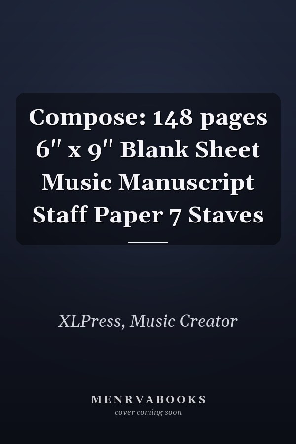 Compose: 148 pages 6" x 9" Blank Sheet Music Manuscript Staff Paper 7 Staves