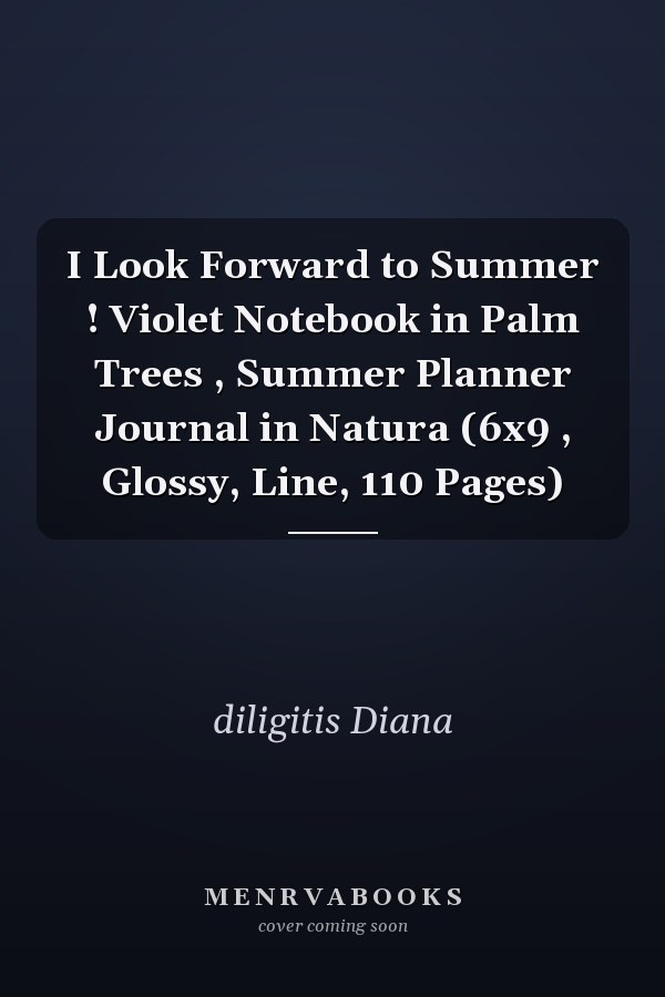 I Look Forward to Summer ! Violet Notebook in Palm Trees , Summer Planner Journal in Natura (6x9 , Glossy, Line, 110 Pages)