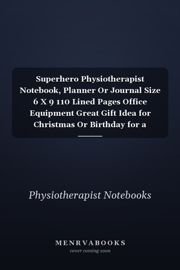 Superhero Physiotherapist Notebook, Planner Or Journal Size 6 X 9 110 Lined Pages Office Equipment Great Gift Idea for Christmas Or Birthday for a Physiotherapist