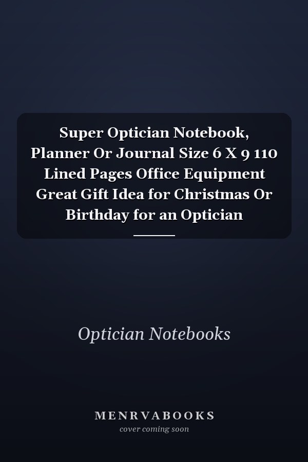 Super Optician Notebook, Planner Or Journal Size 6 X 9 110 Lined Pages Office Equipment Great Gift Idea for Christmas Or Birthday for an Optician