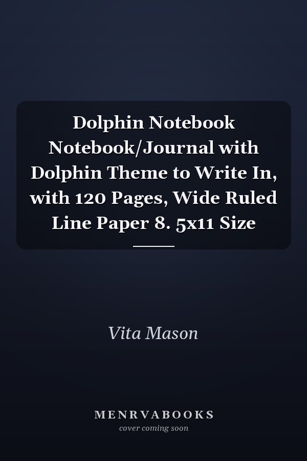 Dolphin Notebook Notebook/Journal with Dolphin Theme to Write In, with 120 Pages, Wide Ruled Line Paper 8. 5x11 Size