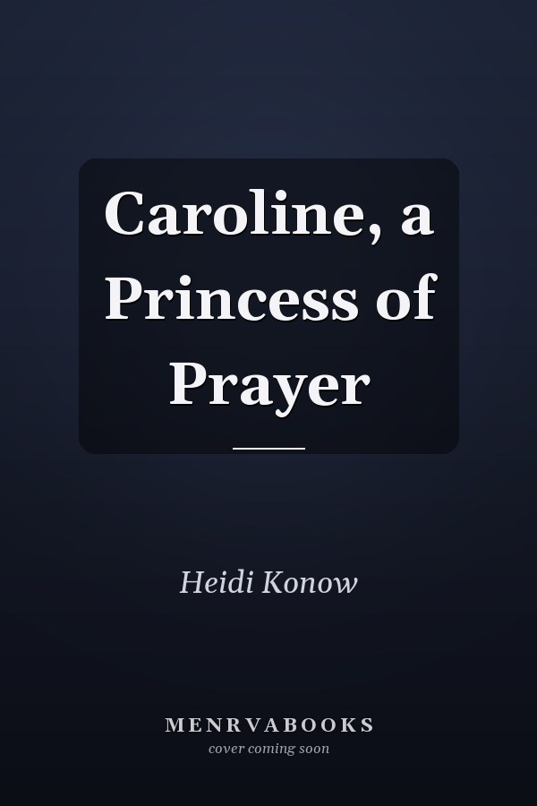 Caroline, a Princess of Prayer