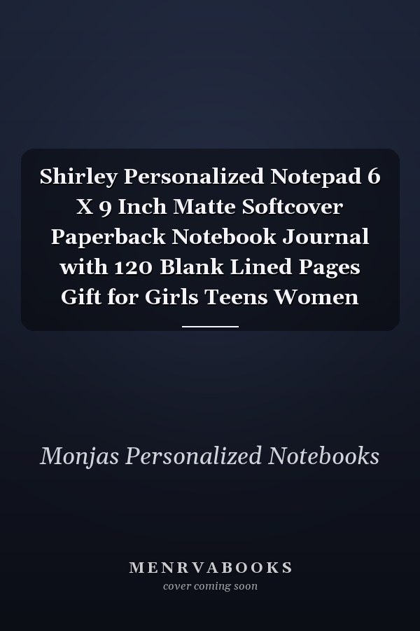 Shirley Personalized Notepad 6 X 9 Inch Matte Softcover Paperback Notebook Journal with 120 Blank Lined Pages Gift for Girls Teens Women