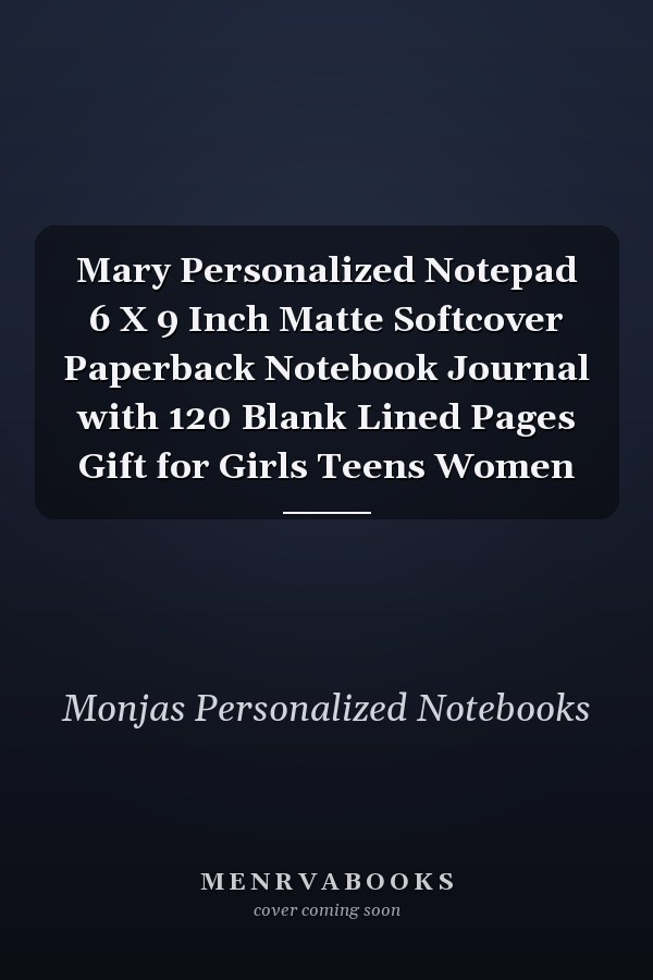 Mary Personalized Notepad 6 X 9 Inch Matte Softcover Paperback Notebook Journal with 120 Blank Lined Pages Gift for Girls Teens Women