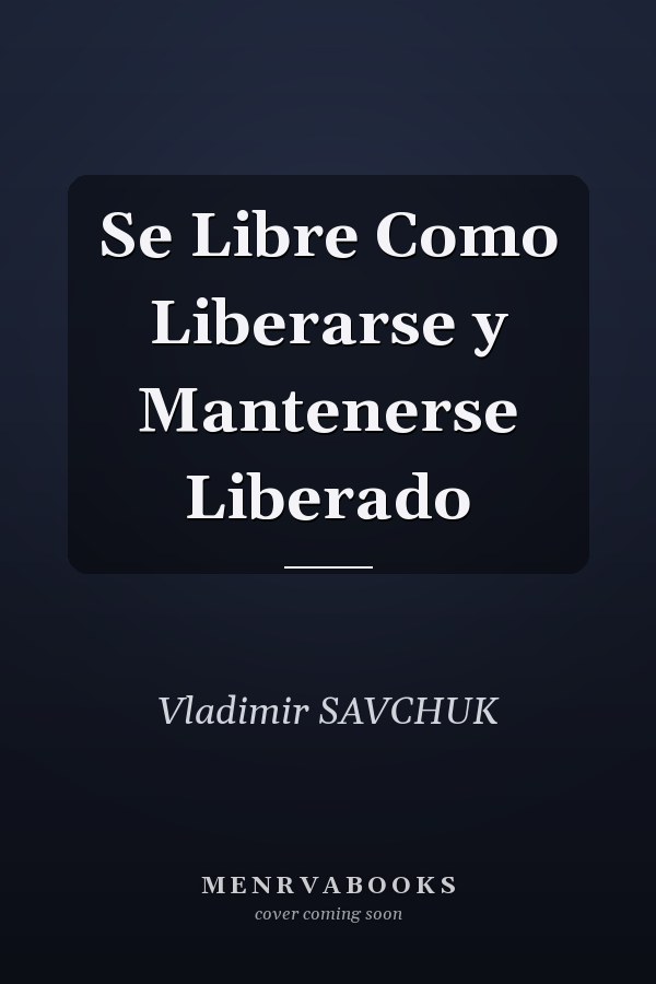 Se Libre Como Liberarse y Mantenerse Liberado
