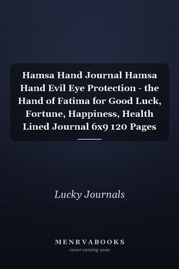 Hamsa Hand Journal Hamsa Hand Evil Eye Protection - the Hand of Fatima for Good Luck, Fortune, Happiness, Health Lined Journal 6x9 120 Pages