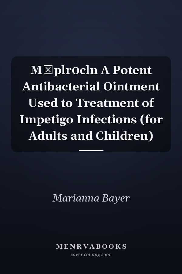 Mυplr0cln A Potent Antibacterial Ointment Used to Treatment of Impetigo Infections (for Adults and Children)