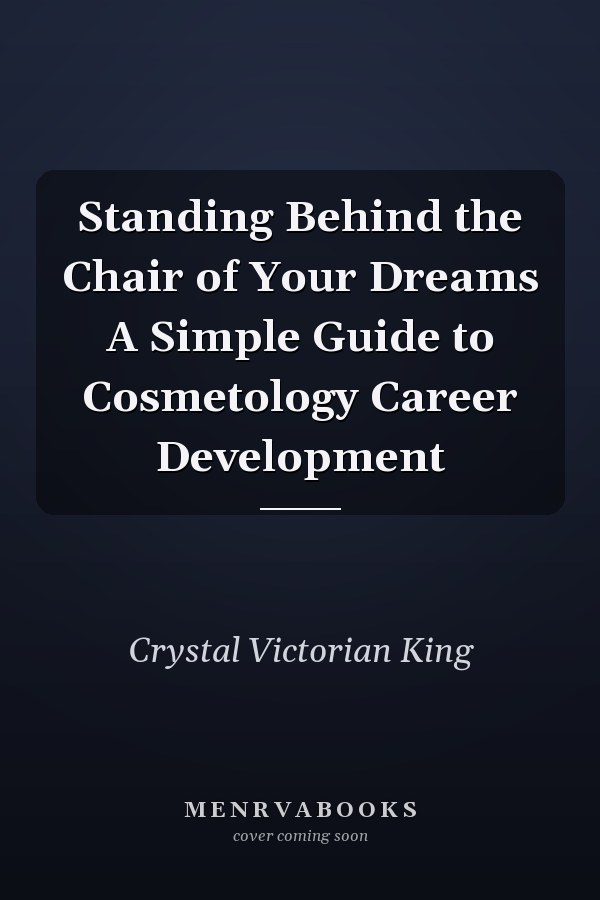 Standing Behind the Chair of Your Dreams A Simple Guide to Cosmetology Career Development