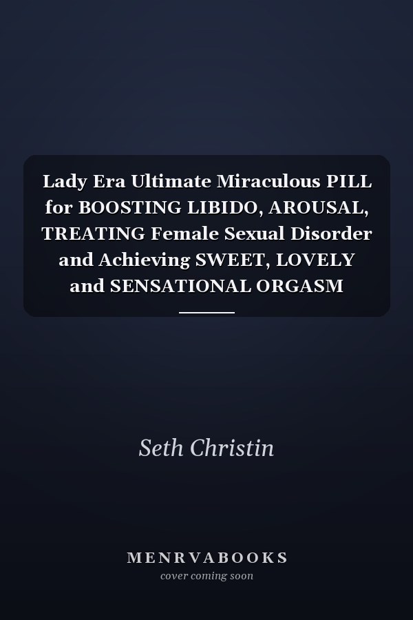 Lady Era Ultimate Miraculous PILL for BOOSTING LIBIDO, AROUSAL, TREATING Female Sexual Disorder and Achieving SWEET, LOVELY and SENSATIONAL ORGASM
