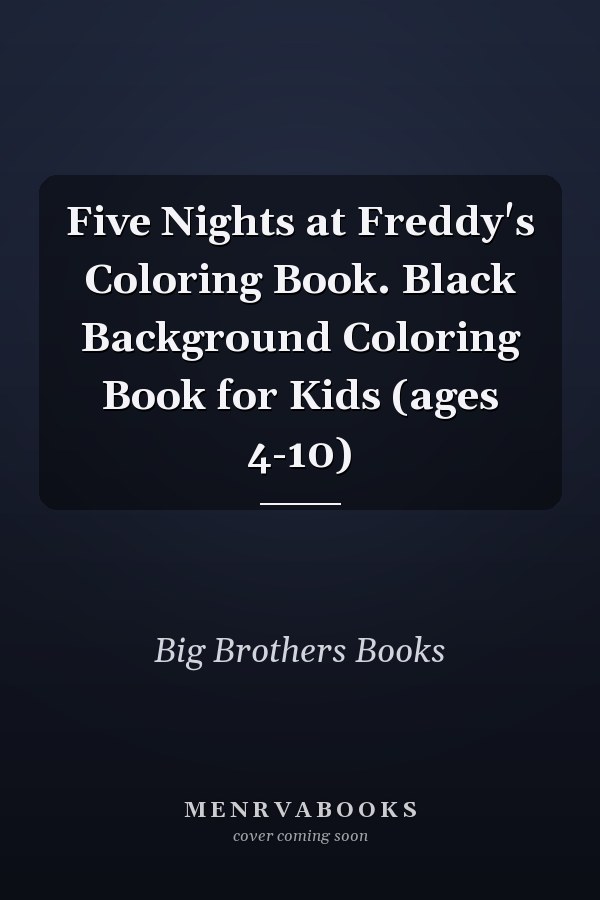 Five Nights at Freddy's Coloring Book. Black Background Coloring Book for Kids (ages 4-10)