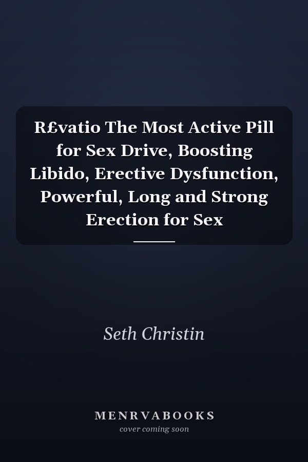 R£vatio The Most Active Pill for Sex Drive, Boosting Libido, Erective Dysfunction, Powerful, Long and Strong Erection for Sex