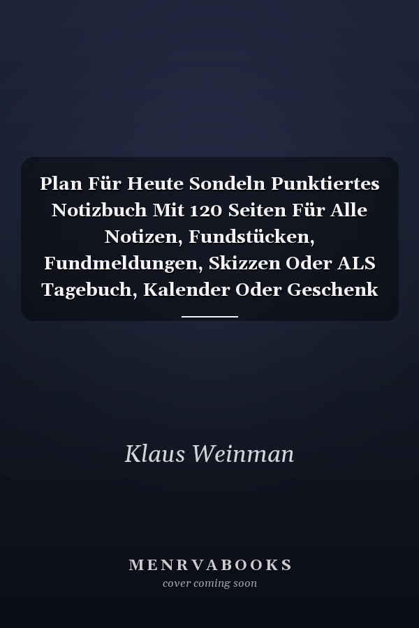 Plan Für Heute Sondeln Punktiertes Notizbuch Mit 120 Seiten Für Alle Notizen, Fundstücken, Fundmeldungen, Skizzen Oder ALS Tagebuch, Kalender Oder Geschenk