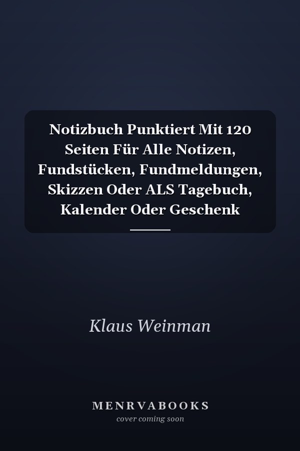 Notizbuch Punktiert Mit 120 Seiten Für Alle Notizen, Fundstücken, Fundmeldungen, Skizzen Oder ALS Tagebuch, Kalender Oder Geschenk