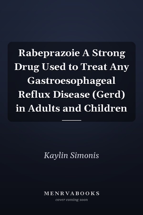 Rabeprazoie A Strong Drug Used to Treat Any Gastroesophageal Reflux Disease (Gerd) in Adults and Children